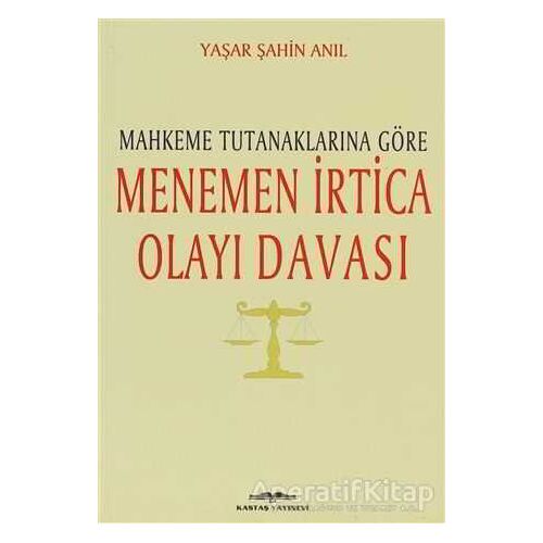 Mahkeme Tutanaklarına Göre Menemen İrtica Olayı Davası - Yaşar Şahin Anıl - Kastaş Yayınları