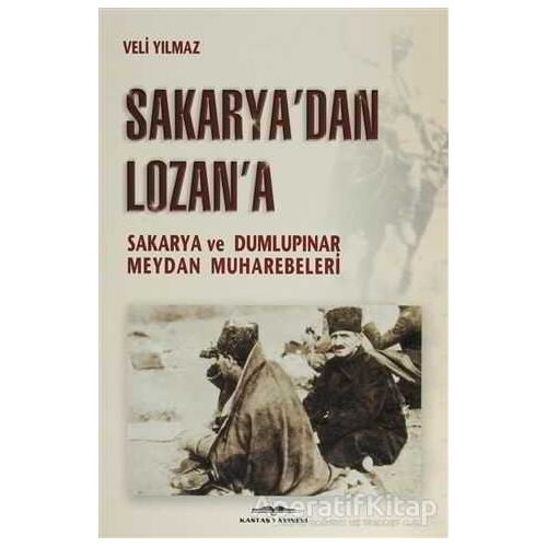 Sakarya’dan Lozan’a - Veli Yılmaz - Kastaş Yayınları