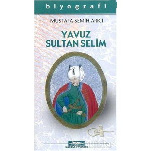 Yavuz Sultan Selim - Mustafa Semih Arıcı - Kastaş Yayınları