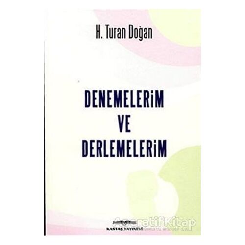 Denemelerim ve Derlemelerim - H. Turan Doğan - Kastaş Yayınları
