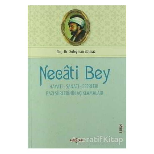 Necati Bey - Hayatı Sanatı Eserleri - Süleyman Solmaz - Akçağ Yayınları