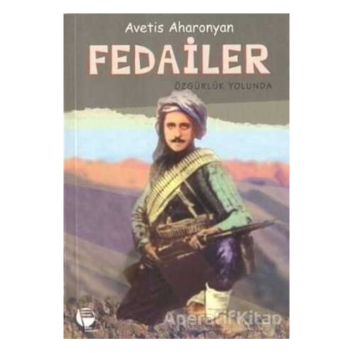 Fedailer Özgürlük Yolunda - Avetis Aharonyan - Belge Yayınları