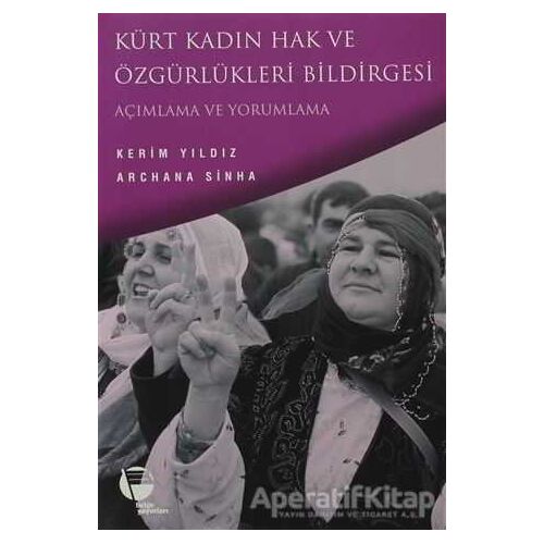 Kürt Kadın Hak ve Özgürlükleri Bildirgesi Açımlama ve Yorumlama - Archana Sinha - Belge Yayınları