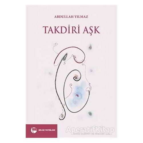 Takdiri Aşk - Abdullah Yıldız - Belge Yayınları