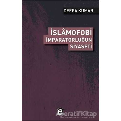 İslamofobi - İmparatorluğun Siyaseti - Deepa Kumar - Pınar Yayınları