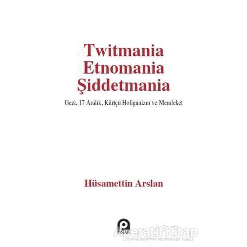 Twitmania Etnomania Şiddetmania - Hüsamettin Arslan - Pınar Yayınları