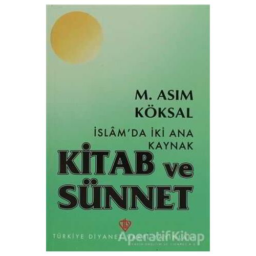 İslamda İki Ana Kaynak Kitab ve Sünnet - M. Asım Köksal - Türkiye Diyanet Vakfı Yayınları