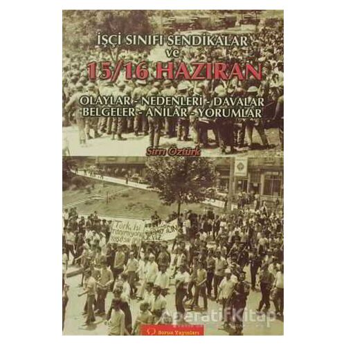 İşçi Sınıfı Sendikalar ve 15 - 16 Haziran Olaylar - Nedenleri - Davalar - Belgeler - Anılar - Yoruml