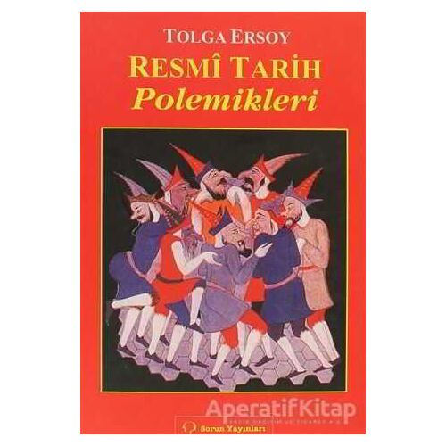 Resmi Tarih Polemikleri - Tolga Ersoy - Sorun Yayınları