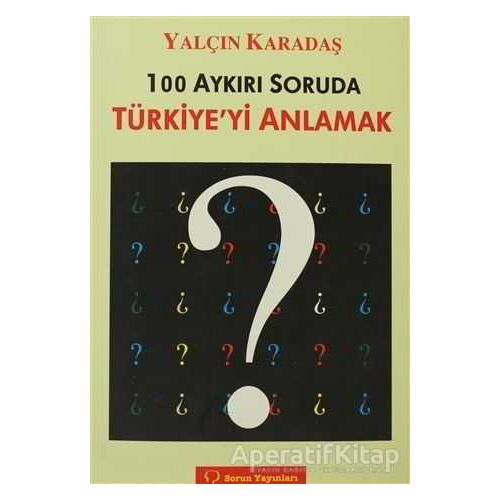 100 Aykırı Soruda Türkiye’yi Anlamak - Yalçın Karadaş - Sorun Yayınları