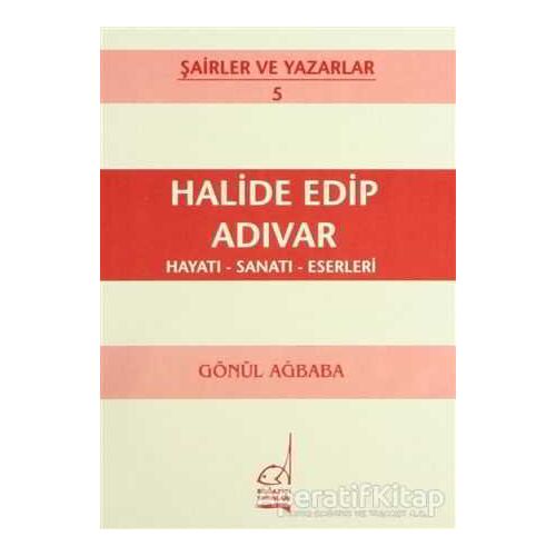 Halide Edip Adıvar Hayatı - Sanatı - Eserleri - Gönül Ağababa - Boğaziçi Yayınları