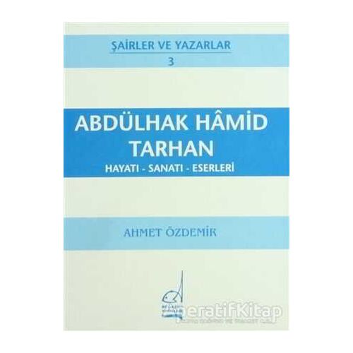 Abdülhak Hamid Tarhan Hayatı - Sanatı - Eserleri - Ahmet Özdemir - Boğaziçi Yayınları