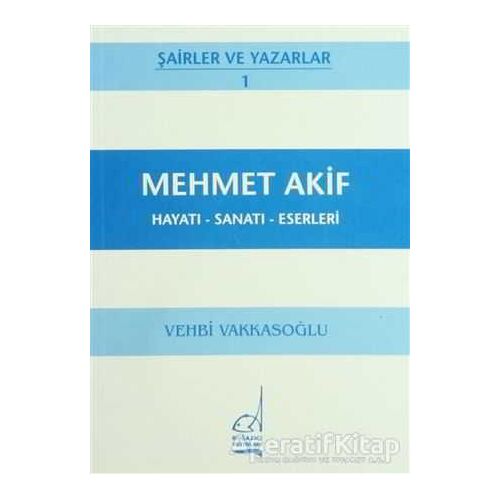Mehmet Akif Hayatı - Sanatı - Eserleri - Vehbi Vakkasoğlu - Boğaziçi Yayınları
