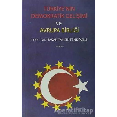 Türkiye’nin Demokratik Gelişimi ve Avrupa Birliği - Hasan Tahsin Fendoğlu - Beyan Yayınları