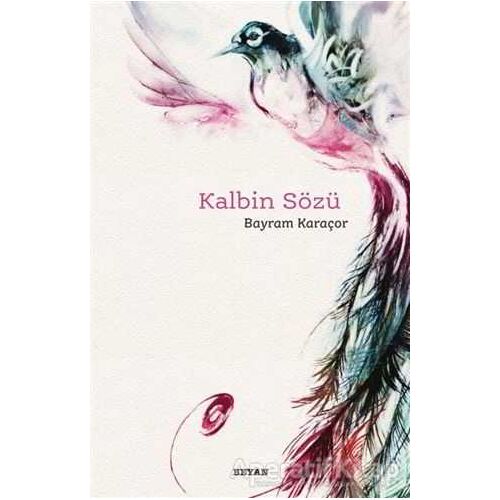Kalbin Sözü - Bayram Karaçor - Beyan Yayınları