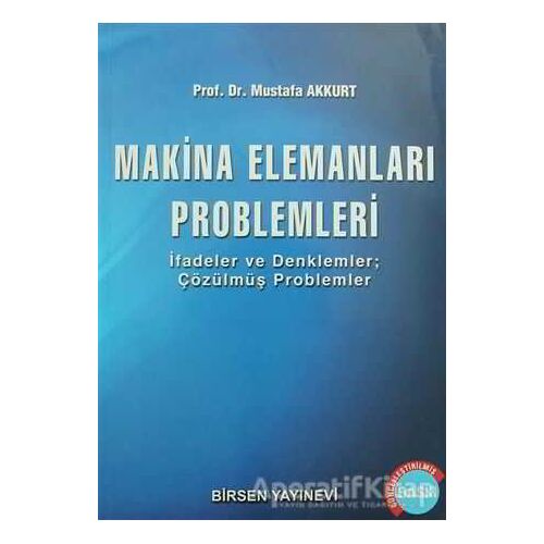 Makina Elemanları Problemleri - Mustafa Akkurt - Birsen Yayınevi
