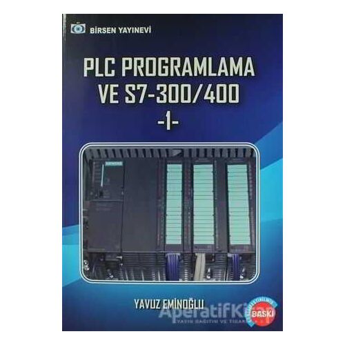PLC Programlama ve S7-300/400 -1 - Yavuz Eminoğlu - Birsen Yayınevi
