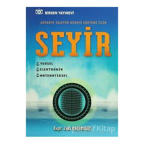 Seyir - Güverte İşletim Düzeyi Eğitimi İçin - Zeki Haşimoğlu - Birsen Yayınevi