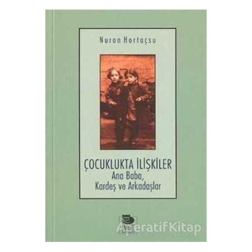 Çocuklukta İlişkiler Ana Baba, Kardeş ve Arkadaşlar - Nuran Hortaçsu - İmge Kitabevi Yayınları