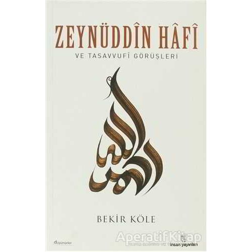 Zeynüddin Hafi ve Tasavvufi Görüşleri - Bekir Köle - İnsan Yayınları