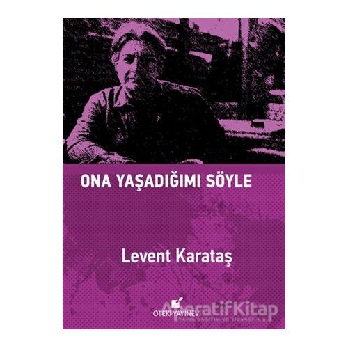Ona Yaşadığımı Söyle - Levent Karataş - Öteki Yayınevi
