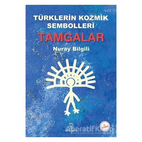 Türklerin Kozmik Sembolleri Tamgalar - Nuray Bilgili - Hermes Yayınları
