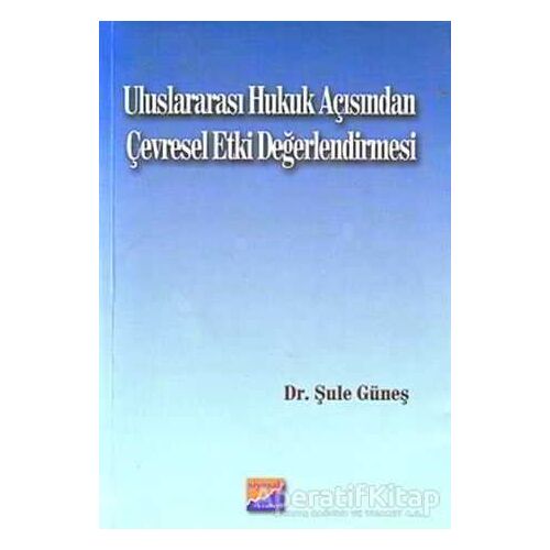 Uluslararası Hukuk Açısından Çevresel Etki Değerlendirmesi - Şule Güneş - Siyasal Kitabevi
