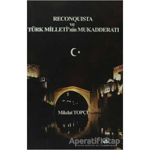 Reconquista Türk Milleti’nin Mukadderatı - Mikdat Topçu - Erguvan Yayınevi