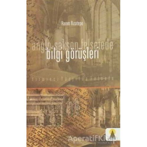 Anglo-Sakson Felsede Bilgi Görüşleri - Harun Rızatepe - Ebabil Yayınları