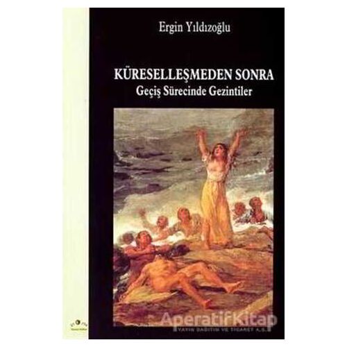 Küreselleşmeden Sonra Geçiş Sürecinde Gezintiler - Ergin Yıldızoğlu - Ütopya Yayınevi