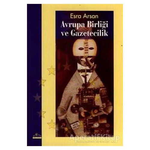 Avrupa Birliği ve Gazetecilik - Esra Arsan - Ütopya Yayınevi