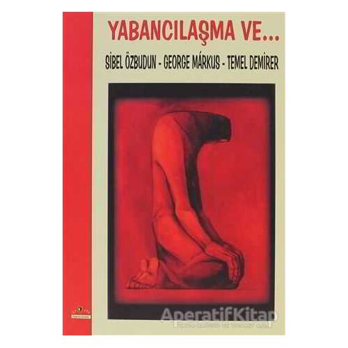 Yabancılaşma ve... - Sibel Özbudun - Ütopya Yayınevi