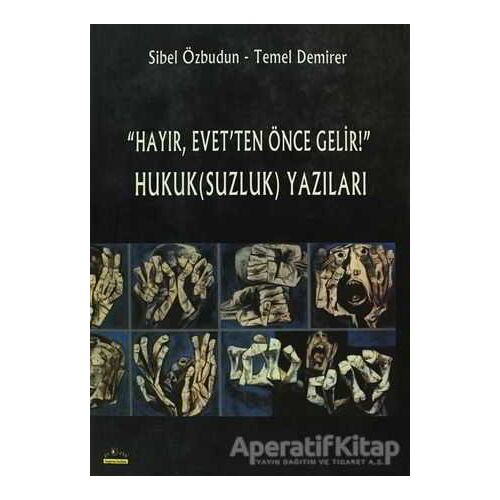Hayır, Evet’ten Önce Gelir! Hukuk(Suzluk) Yazıları - Sibel Özbudun - Ütopya Yayınevi