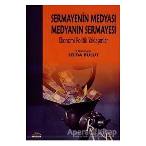 Sermayenin Medyası Medyanın Sermayesi - Derleme - Ütopya Yayınevi
