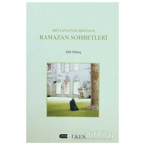 Mevlana’nın Işığında Ramazan Sohbetleri - Afif Tektaş - Eren Yayıncılık