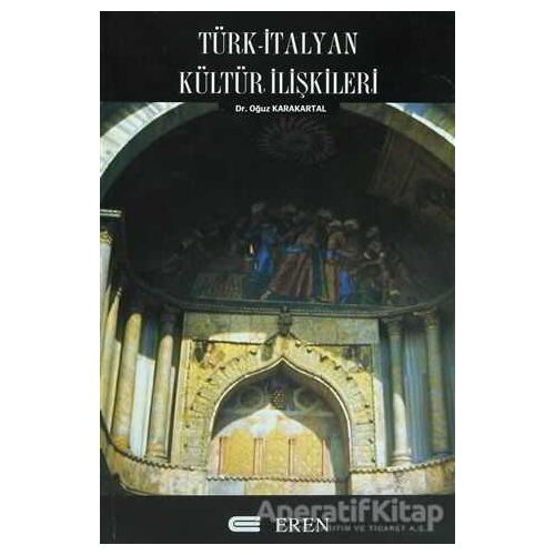 Türk - İtalyan Kültür İlişkileri - Oğuz Karakartal - Eren Yayıncılık