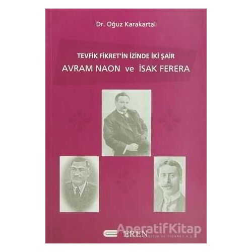 Tevfik Fikret’in İzinde İki Şair Avram Naon ve İsak Ferera - Oğuz Karakartal - Eren Yayıncılık