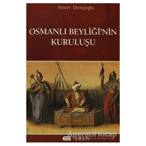 Osmanlı Beyliğinin Kuruluşu - Sencer Divitçioğlu - Eren Yayıncılık