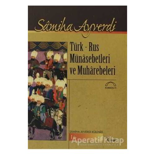 Türk - Rus Münasebetleri ve Muharebeleri - Samiha Ayverdi - Kubbealtı Neşriyatı Yayıncılık