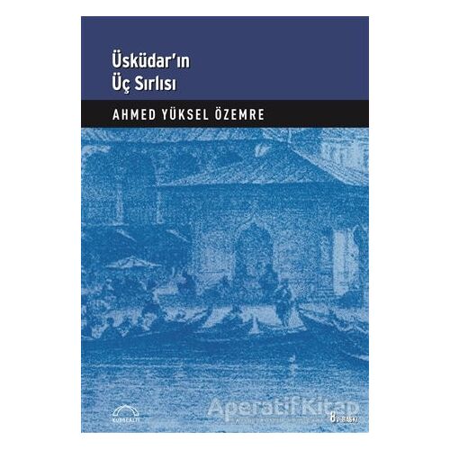 Üsküdar’ın Üç Sırlısı - Ahmed Yüksel Özemre - Kubbealtı Neşriyatı Yayıncılık