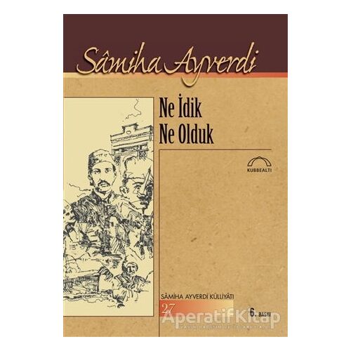 Ne İdik Ne Olduk - Samiha Ayverdi - Kubbealtı Neşriyatı Yayıncılık