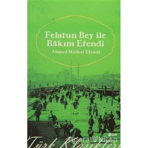 Felatun Bey ile Rakım Efendi - Ahmet Mithat - Şule Yayınları
