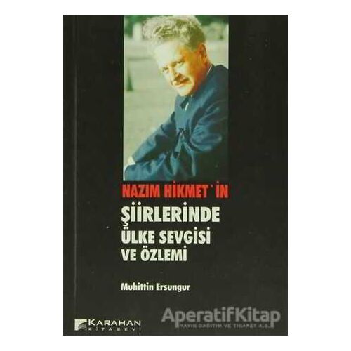 Nazım Hikmetin Şiirlerinde Ülke Sevgisi ve Özlemi - Muhittin Ersungur - Karahan Kitabevi