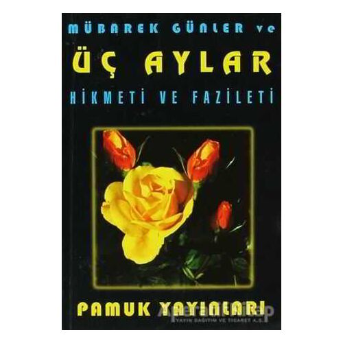 Mübarek Günler ve Üç Aylar Hikmeti ve Fazileti (Üç Aylar-002) - Arif Pamuk - Pamuk Yayıncılık