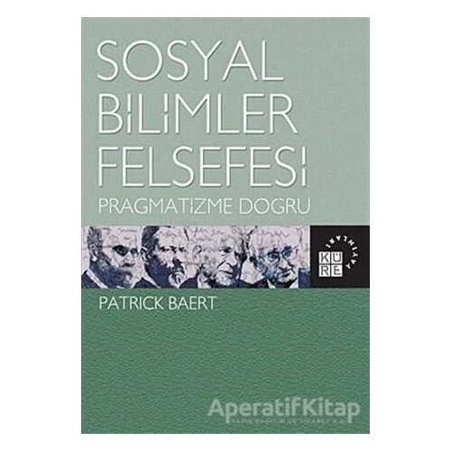 Sosyal Bilimler Felsefesi - Patrick Baert - Küre Yayınları