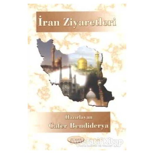 İran Ziyaretleri - Cafer Bendiderya - Kevser Yayınları