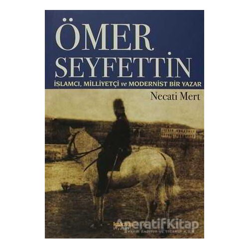 Ömer Seyfettin: İslamcı, Milliyetçi ve Modernist Bir Yazar - Necati Mert - Kaknüs Yayınları