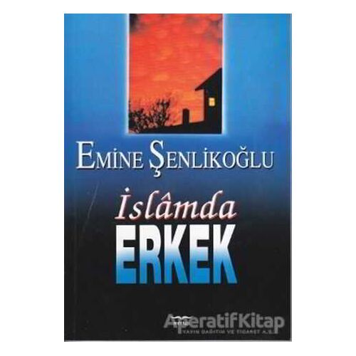 İslam’da Erkek - Emine Şenlikoğlu - Mektup Yayınları