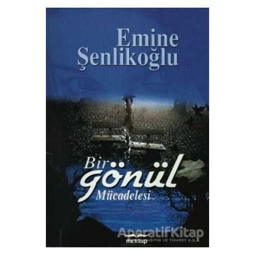 Bir Gönül Mücadelesi - Emine Şenlikoğlu - Mektup Yayınları