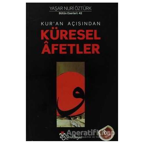 Kur’an Açısından Küresel Afetler - Yaşar Nuri Öztürk - Yeni Boyut Yayınları